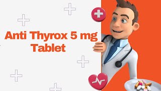 Anti Thyrox 5 mg Tablet [upl. by Asyla]