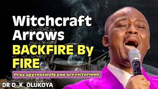 WITCHCRAFT ARROWS BACKFIRE BY FIRE  DR D K OLUKOYA [upl. by Leiand]