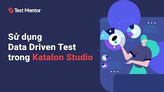 API Testing Using Katalon Studio Sử dụng Data Driven Test trong Katalon Studio  Test Mentor [upl. by Stefania199]