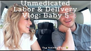 Unmedicated Labor amp Delivery Vlog Baby 5  The Dainty Pear [upl. by Nipsirc]