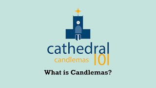 Cathedral 101  Candlemas  What is Candlemas [upl. by Alletniuq]