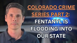 Crime Series Part 2 Colorado Has A Serious Fentanyl Problem  Jeff Patty [upl. by Yddur]