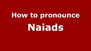 How to pronounce Naiads GreekGreece  PronounceNamescom [upl. by Adeline]