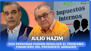 Julio Hazim Dos personas pueden resolver el problema financiero del presidente Abinader [upl. by Llyrat]