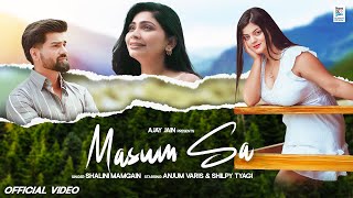 Masum Sa  ShaliniMamgain  Anjum Varis  Shilpy Tyagi  Ajay Jain  Latest Romantic Song 2024 [upl. by Aramoj761]