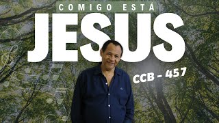 COMIGO ESTÁ JESUS  457 CCB  CARLOS JOSÉ [upl. by Aetnahc421]