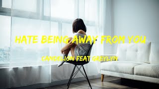 Candelion feat Greylyn  Hate Being Away from You Lyrics [upl. by Magena]