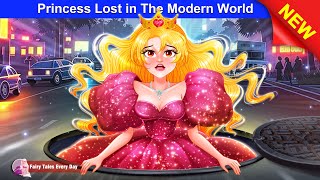 Princess Lost in The Modern World 👸✨ Bedtime Stories  English Fairy Tales 🌛 Fairy Tales Every Day [upl. by Adnohsar]