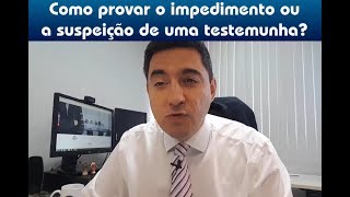 Como provar o impedimento ou a suspeição de uma testemunha [upl. by Ainomar]