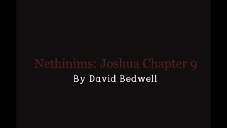 Nethinims Joshua Chapter 9 by David Bedwell [upl. by Brandtr71]