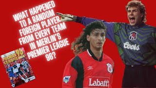 What Happened to a random foreign player from every team in Merlin’s Premier League 96 [upl. by Hairym]