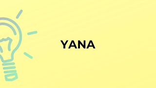 What is the meaning of the word YANA [upl. by Catrina]