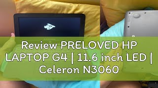 Review PRELOVED HP LAPTOP G4  116 inch LED  Celeron N3060 N2840  4GB  120GB SSD [upl. by Mond]