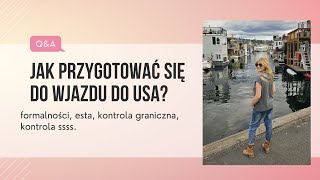 Jak Przygotować się do Wjazdu do USA Wiza ESTA Kontrola Graniczna i SSSS [upl. by Macknair]