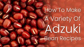 Adzuki Beans Recipes [upl. by Dopp]