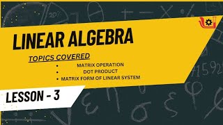 LINEAR ALGEBRA 03  MATRIX OPERATIONS  DOT PRODUCT  MATRIX FORM OF A LINEAR SYSTEM  MT1223 [upl. by Nrehtak]