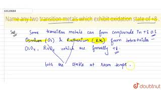 Name any two transition metals which exhibit oxidation state of 8 [upl. by Ettelloc223]