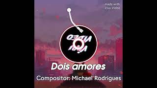 dois amores  compositor Michael Rodrigues [upl. by Snave]