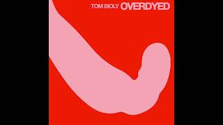 Tom Bioly  Overdyed [upl. by Ignacia649]