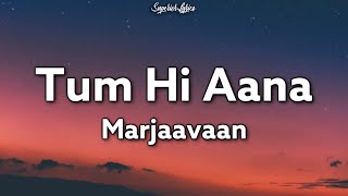 Tum Hi Aana Lyrics  Marjaavan  Jubin Nautiyal  Ritesh D  Sidharth M  Payal Dev [upl. by Eaton]