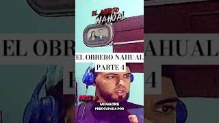 Parte 4 el obrero NAHUAL  PODCAST MIEDOFICIAL [upl. by Morville]