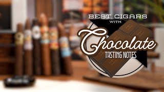 The Best Cigars with Chocolate Tasting Notes [upl. by Grous]