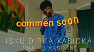 WALIID SIIJEY COMMEN SOON ISKU DIRKA XAASIDKA NEW SONG 2024 [upl. by Laurice]