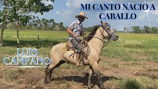 MI CANTO NACIO A CABALLO Luis Campano [upl. by Orazio650]