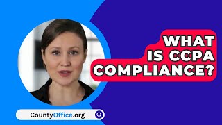 What Is CCPA Compliance  CountyOfficeorg [upl. by Sinegra]