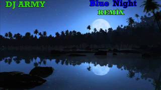 DJArmy  Blue Night Remix [upl. by Atrebla]