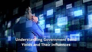 Understanding Government Bond Yields and Their Influences [upl. by Akiria299]