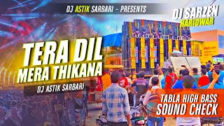 Dj Sarzen Haridwar Sound Check  Tera Dil Mera Thikana Tabla High Bass Sound Check  Dj Astik [upl. by Eizzik]