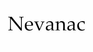 How to Pronounce Nevanac [upl. by Crofoot]