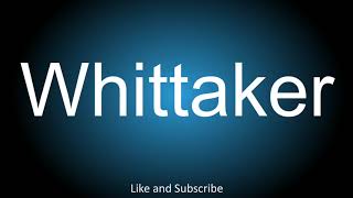 How to correctly pronounce in American and British English  Whittaker [upl. by Alhak]