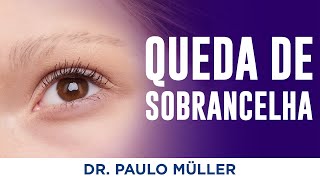 Queda de Sobrancelha â€“ O que pode ser â€“ Dr Paulo MÃ¼ller Dermatologista [upl. by Menashem]