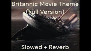 Britannic Movie Theme Full Version Slowed  Reverb [upl. by Bernice896]