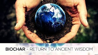 Biochar  Return to Ancient Wisdom [upl. by Caswell]