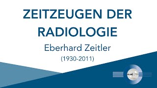 Zeitzeugen der Radiologie  Eberhard Zeitler 19302011 Nürnberg [upl. by Agustin]