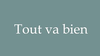 How to Pronounce Tout va Bien All is well Correctly in French [upl. by Anehc]