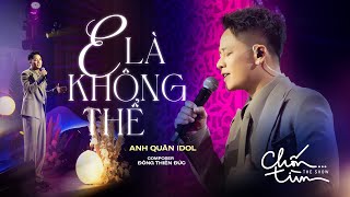 E LÀ KHÔNG THỂ  ANH QUÂN IDOL x ĐÔNG THIÊN ĐỨC  mất 1 ngày để yêu 1 người vậy mất bao lâu để quên [upl. by Llednol]