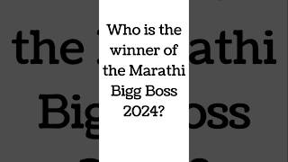 Who is the winner of the Marathi Bigg Boss 2024 [upl. by Arman]