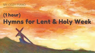 1 Hour  Hymns for Lent and Holy Week  Relaxing Piano Instrumental [upl. by Tal352]