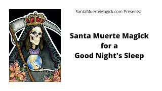 Santa Muerte Magick for a Good Nights Sleep [upl. by Notsirt318]