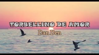 Torbellino de amor  Dan Den letra [upl. by Yaniv]