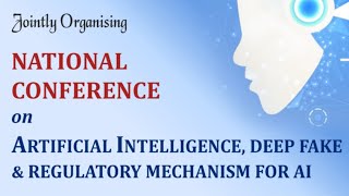 National Conference on Artificial IntelligenceDeep Fake amp Regulatory Mechanism For AI [upl. by Gusba]