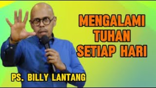 Mengalami Tuhan Setiap Hari Khotbah Ps Billy Lantang [upl. by Aneeuqal728]