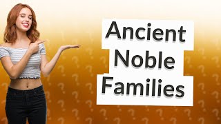 Who are the oldest noble families in Europe [upl. by Ahsiemak]