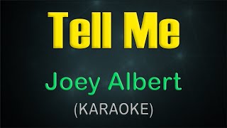 TELL ME  KARAOKE  Joey Albert [upl. by Chiarra]