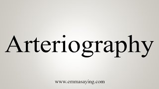 How To Say Arteriography [upl. by Norrat]