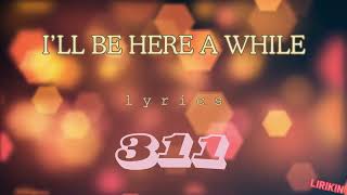 311 Acoustic Lyrics  Ill Be Here AWhile [upl. by Gehlbach]